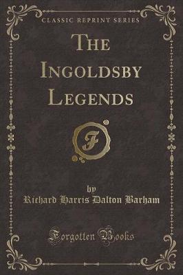 Book cover for The Ingoldsby Legends (Classic Reprint)