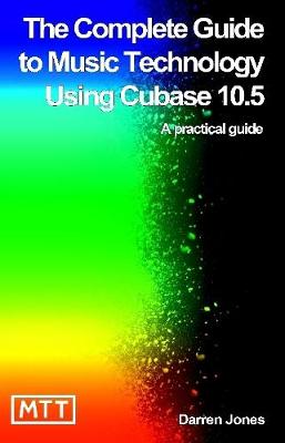 Book cover for The Complete Guide to Music Technology Using Cubase 10.5