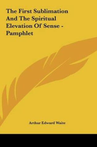 Cover of The First Sublimation and the Spiritual Elevation of Sense - Pamphlet