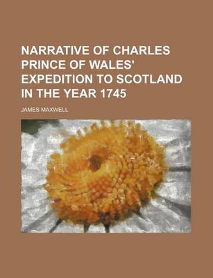 Book cover for Narrative of Charles Prince of Wales' Expedition to Scotland in the Year 1745