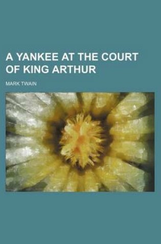 Cover of A Yankee at the Court of King Arthur