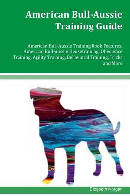 Book cover for American Bull-Aussie Training Guide American Bull-Aussie Training Book Features