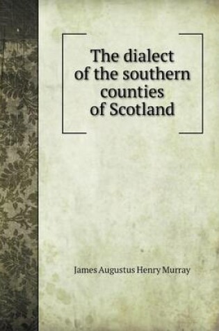 Cover of The dialect of the southern counties of Scotland