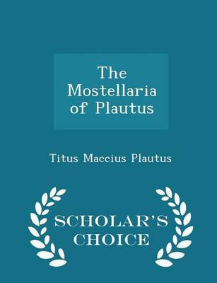 Book cover for The Mostellaria of Plautus - Scholar's Choice Edition