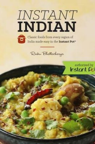 Cover of Instant Indian: Classic Foods from Every Region of India made easy in the Instant Pot