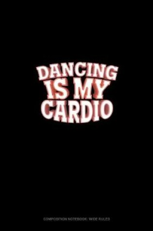 Cover of Dancing Is My Cardio