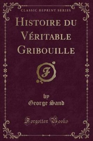 Cover of Histoire Du Véritable Gribouille (Classic Reprint)