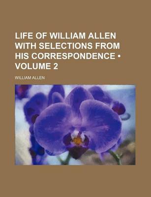 Book cover for Life of William Allen with Selections from His Correspondence (Volume 2)