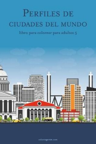 Cover of Perfiles de ciudades del mundo libro para colorear para adultos 5