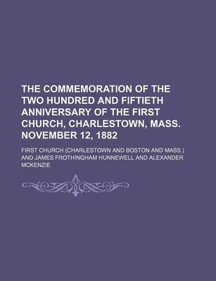 Book cover for The Commemoration of the Two Hundred and Fiftieth Anniversary of the First Church, Charlestown, Mass. November 12, 1882