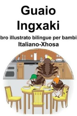 Cover of Italiano-Xhosa Guaio/Ingxaki Libro illustrato bilingue per bambini