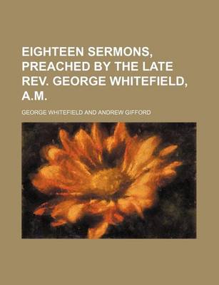 Book cover for Eighteen Sermons, Preached by the Late REV. George Whitefield, A.M.