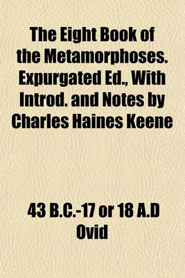 Book cover for The Eight Book of the Metamorphoses. Expurgated Ed., with Introd. and Notes by Charles Haines Keene