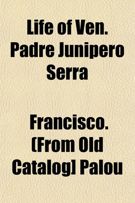 Book cover for Life of Ven. Padre Junipero Serra