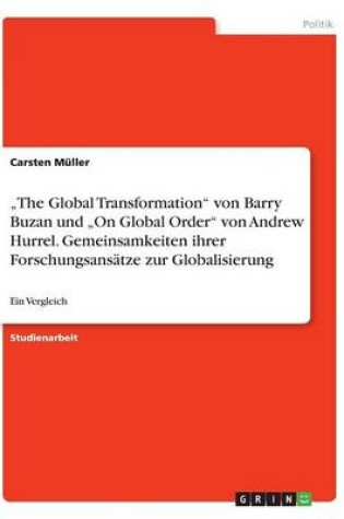 Cover of "The Global Transformation von Barry Buzan und "On Global Order von Andrew Hurrel. Gemeinsamkeiten ihrer Forschungsansätze zur Globalisierung