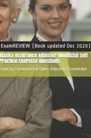 Cover of Alaska Insurance Adjuster Unofficial Self Practice Exercise Questions