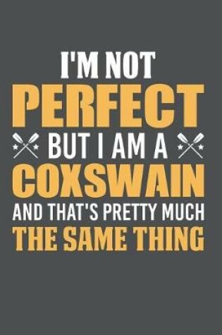 Cover of I'm Not Perfect But I Am A Coxswain And That's Pretty Much The Same Thing