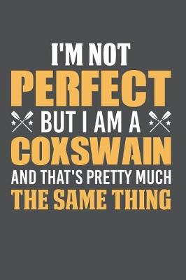 Book cover for I'm Not Perfect But I Am A Coxswain And That's Pretty Much The Same Thing