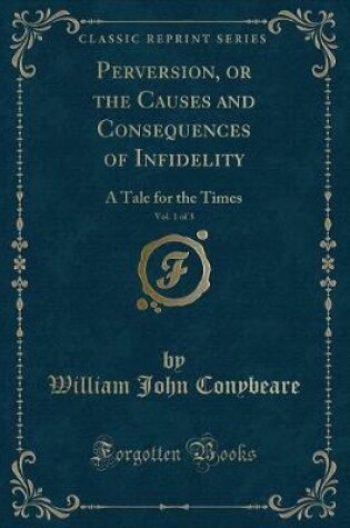 Cover of Perversion, or the Causes and Consequences of Infidelity, Vol. 1 of 3