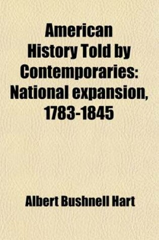 Cover of American History Told by Contemporaries (Volume 3); National Expansion, 1783-1845