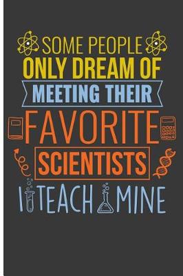 Book cover for Some People Dream of Meeting Their Favorite Scientists I Teach Mine