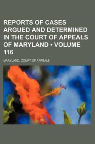 Cover of Reports of Cases Argued and Determined in the Court of Appeals of Maryland (Volume 116)