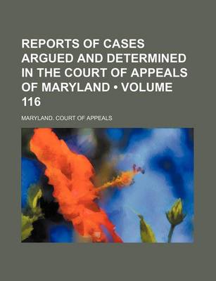 Book cover for Reports of Cases Argued and Determined in the Court of Appeals of Maryland (Volume 116)