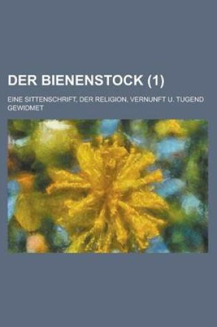 Cover of Der Bienenstock; Eine Sittenschrift, Der Religion, Vernunft U. Tugend Gewidmet (1 )