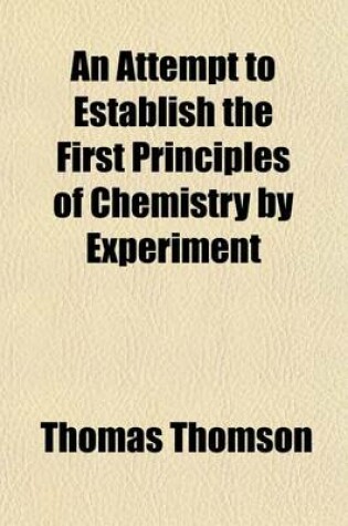 Cover of An Attempt to Establish the First Principles of Chemistry by Experiment