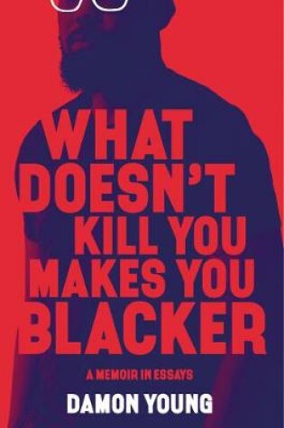 Cover of What Doesn't Kill You Makes You Blacker