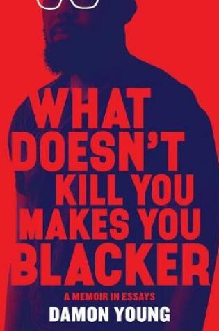 Cover of What Doesn't Kill You Makes You Blacker