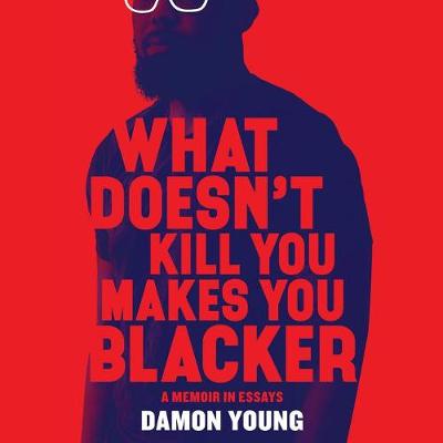 Book cover for What Doesn't Kill You Makes You Blacker