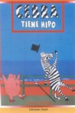 Cover of Cebra Tiene Hipo (Zebra Has the Hiccups)