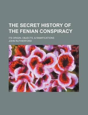 Book cover for The Secret History of the Fenian Conspiracy (Volume 2); Its Origin, Objects, & Ramifications