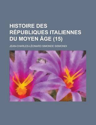 Book cover for Histoire Des Republiques Italiennes Du Moyen Age (15)