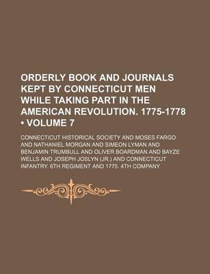 Book cover for Orderly Book and Journals Kept by Connecticut Men While Taking Part in the American Revolution. 1775-1778 (Volume 7)