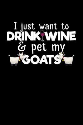 Book cover for I Just Want to Drink Wine & Pet My Goats