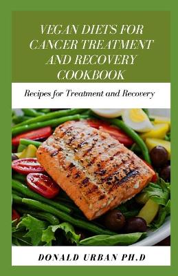 Book cover for Vegan Diets for Cancer Treatment and Recovery Cookbook