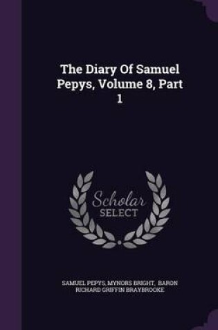 Cover of The Diary of Samuel Pepys, Volume 8, Part 1