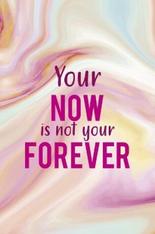 Cover of Your Now Is Not Your Forever