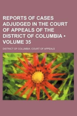 Cover of Reports of Cases Adjudged in the Court of Appeals of the District of Columbia (Volume 35)