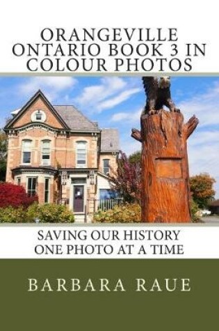 Cover of Orangeville Ontario Book 3 in Colour Photos