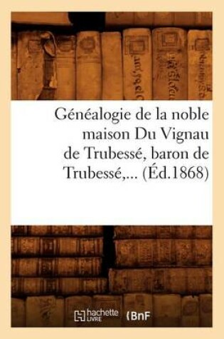 Cover of Genealogie de la Noble Maison Du Vignau de Trubesse, Baron de Trubesse (Ed.1868)