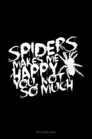 Cover of Spiders Make Me Happy You, Not So Much