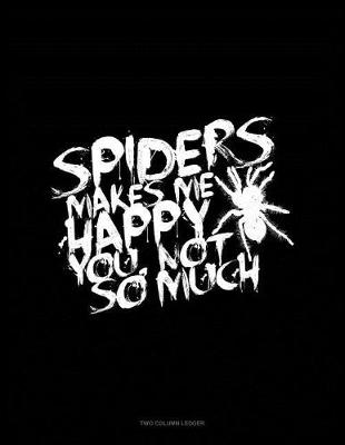 Book cover for Spiders Make Me Happy You, Not So Much