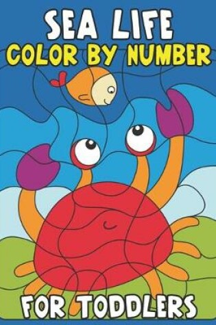 Cover of Sea Life Color By Number for Toddlers