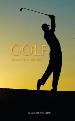 Book cover for Golf Weekly Planner 2016