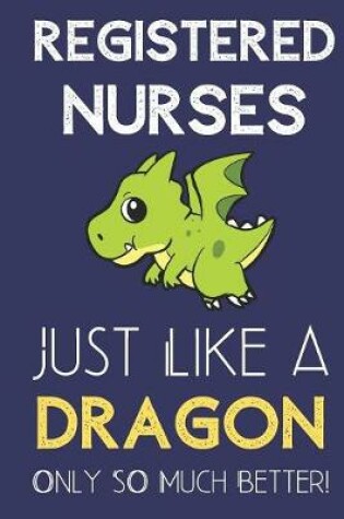 Cover of Registered Nurses Just Like a Dragon Only So Much Better