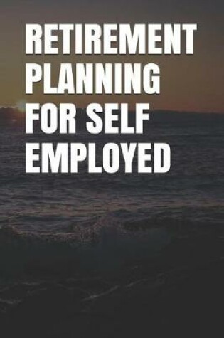 Cover of Retirement Planning for Self Employed