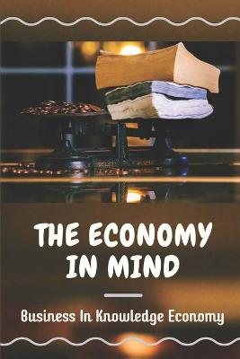 Book cover for The Economy In Mind